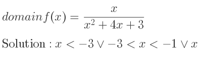 The domain of f(x)= x/(x^2+4x+3) is x<-3\lor-3<x<-1\lor x>-1